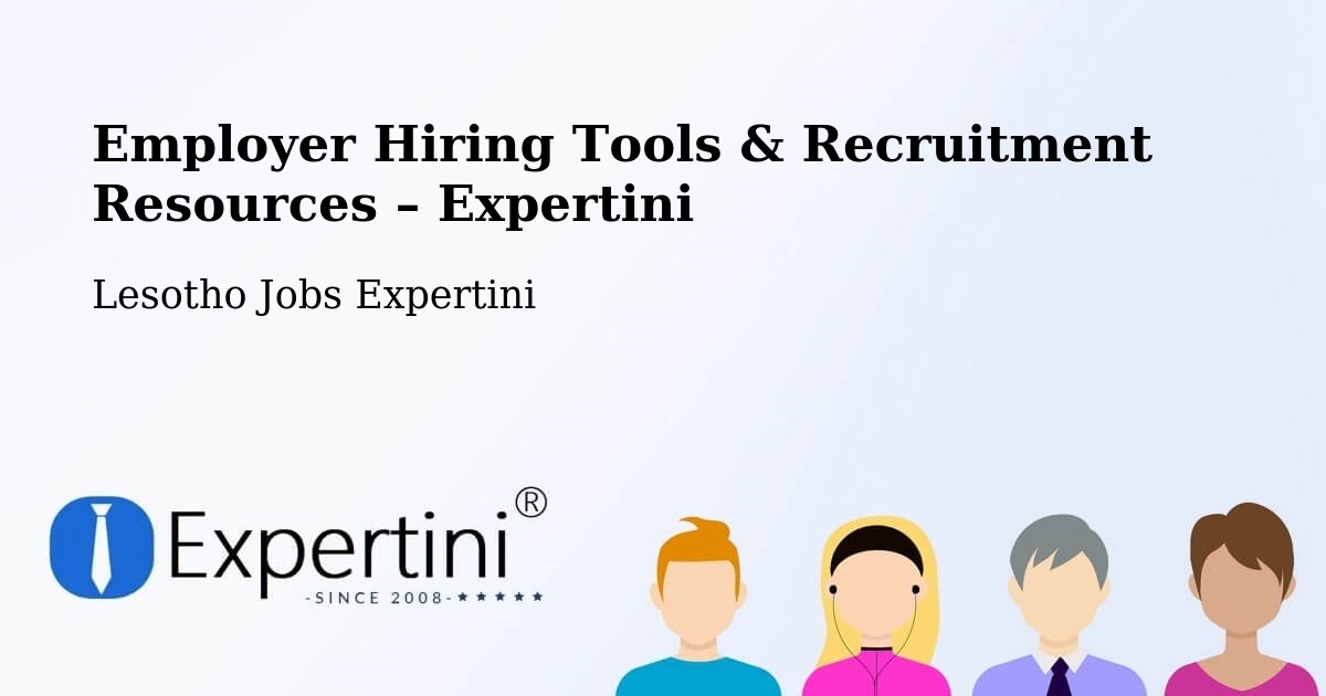 Employer Hiring Tools & Recruitment Resources – Lesotho - Lesotho Jobs Expertini