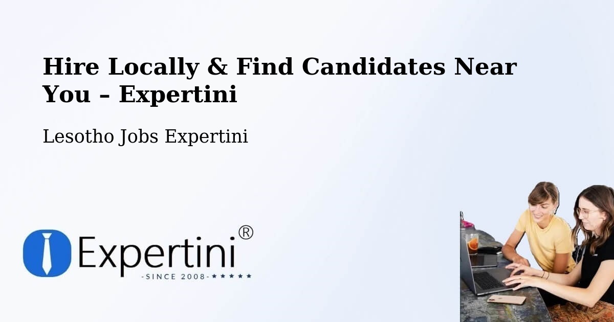 Hire Locally in Lesotho – Find Qualified Candidates Near You - Lesotho Jobs Expertini